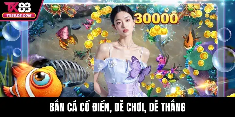 Bắn cá cổ điển, dễ chơi, dễ thắng