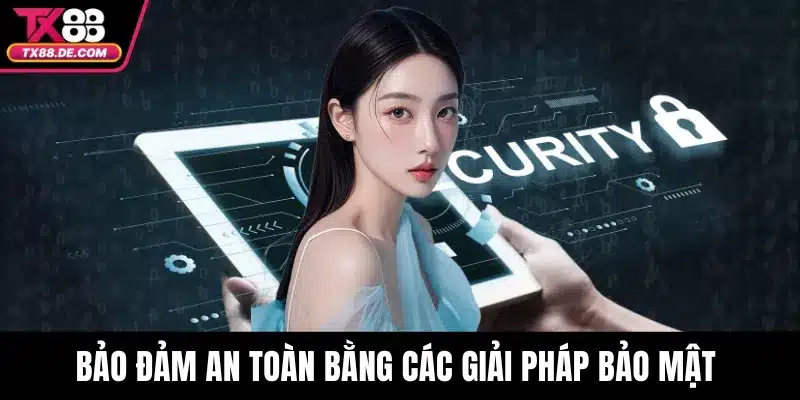 Quyền Riêng Tư - Cập Nhật Chính Sách Minh Bạch, An Toàn 4 Bảo đảm an toàn bằng các giải pháp bảo mật