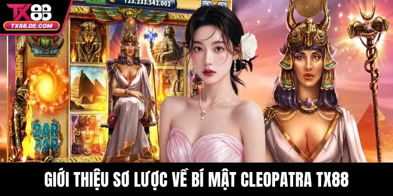 Giới thiệu sơ lược về Bí Mật Cleopatra TX88