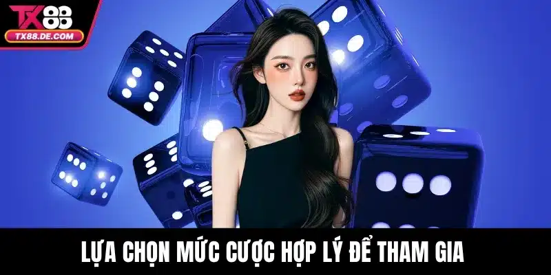 Lựa chọn mức cược hợp lý để tham gia 