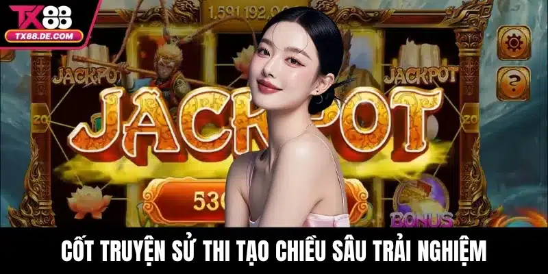 Cốt truyện sử thi tạo chiều sâu trải nghiệm