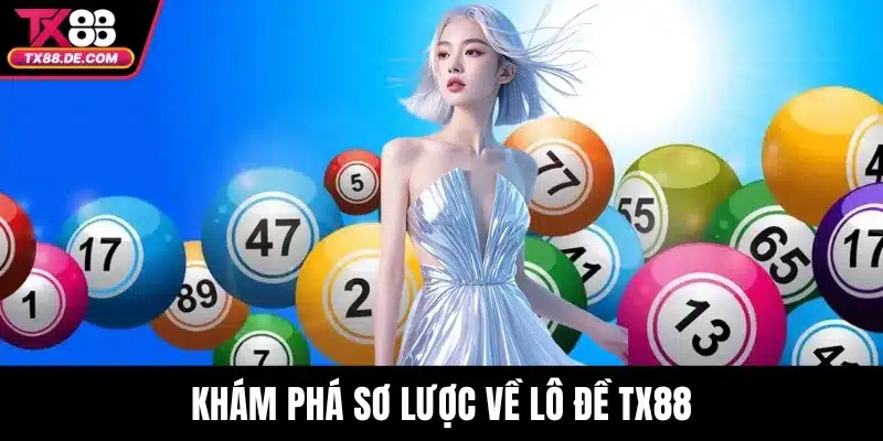 Khám phá sơ lược về lô đề TX88