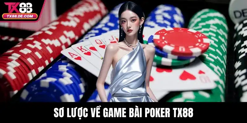 Sơ lược về game bài Poker TX88