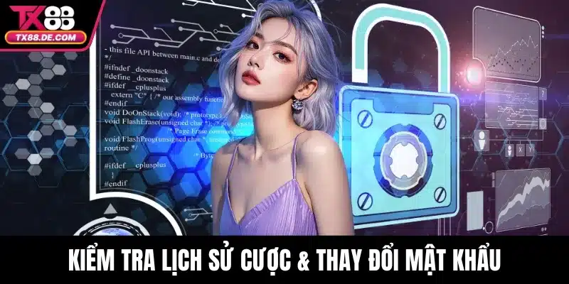 Quyền Riêng Tư - Cập Nhật Chính Sách Minh Bạch, An Toàn 2 Kiểm tra lịch sử cược & thay đổi mật khẩu thường xuyên