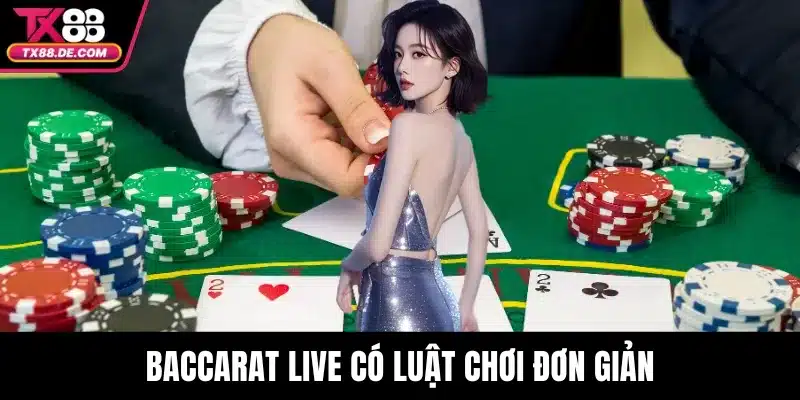 Baccarat Live TX88 - Tận Hưởng Sân Chơi Cá Cược Uy Tín 4 Baccarat Live có luật chơi đơn giản, phù hợp với mọi người chơi