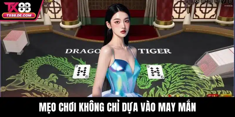 Dragon Tiger Live Tx88 - Hướng Dẫn Chơi Và Mẹo Thắng Lớn 4 Mẹo chơi không chỉ dựa vào may mắn