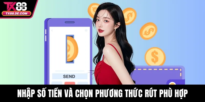 Rút tiền TX88 - Mẹo Giúp Giao Dịch Nhanh Và Không Lỗi 3 Nhập số tiền và chọn phương thức rút phù hợp