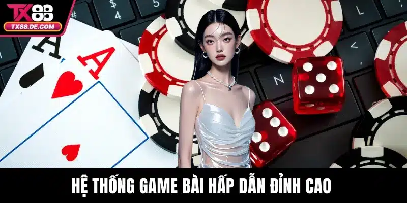 Hệ thống game bài hấp dẫn đỉnh cao 