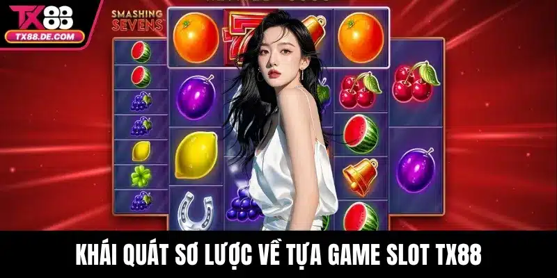 Khái quát sơ lược về tựa game slot TX88