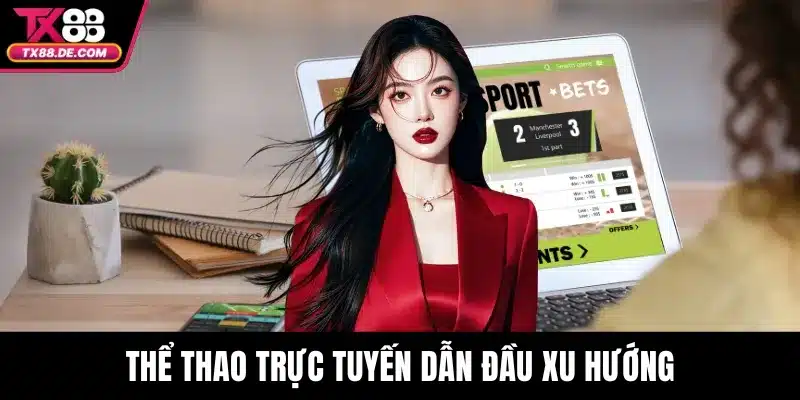 Thể thao trực tuyến dẫn đầu xu hướng