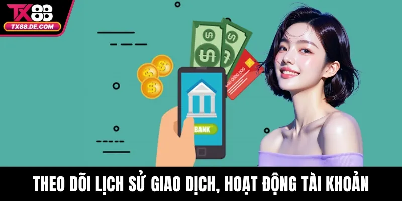 Theo dõi lịch sử giao dịch, hoạt động tài khoản