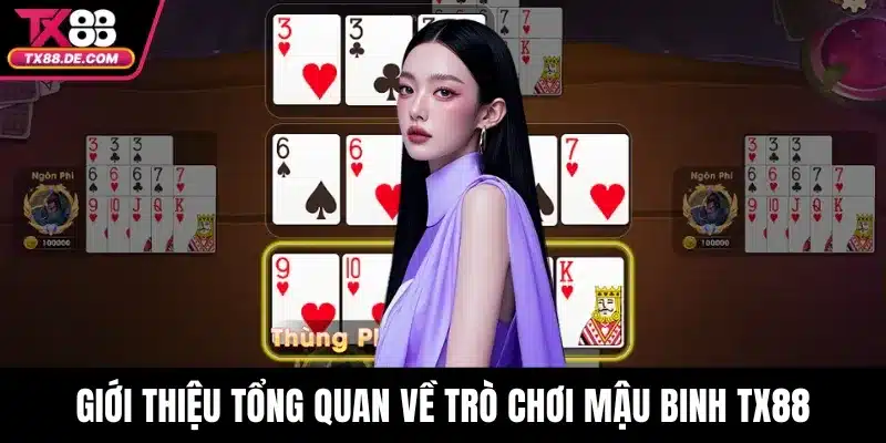 Giới thiệu tổng quan về trò chơi Mậu Binh TX88