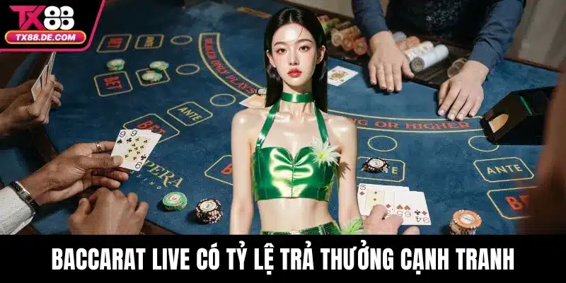 Baccarat Live TX88 - Tận Hưởng Sân Chơi Cá Cược Uy Tín 3 Baccarat Live nổi bật với tỷ lệ trả thưởng cạnh tranh